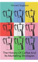 The History Of Coffee And Its Marketing Strategies