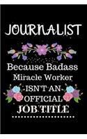 Journalist Because Badass Miracle Worker Isn't an Official Job Title: Lined Notebook Gift for Journalist. Notebook / Diary / Thanksgiving & Christmas Gift For Journalist
