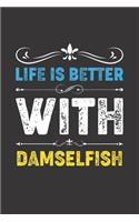 Life Is Better With Damselfish: Funny Damselfish Lovers Gifts Lined Journal Notebook 6x9 120 Pages