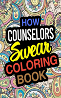 How Counselors Swear Coloring Book: For Helping Professions