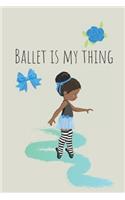 Ballet is my thing