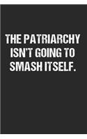 The Patriarchy Isn't Going To Smash