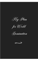 My Plan for World Domination: Funny Office Notebook/Journal For Women/Men/Coworkers/Boss/Business (6x9 inch)