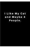 I Like My Cat and Maybe 4 People: Lined Journal, Lined Notebook, Gift ideas Notepad: Lined Notebook / Journal Gift. 120 pages. 6x9 Soft cover. Matte Finish.