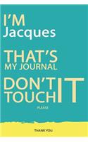 Jacques: DON'T TOUCH MY NOTEBOOK PLEASE Unique customized Gift for Jacques - Journal for Boys / men with beautiful colors Blue and Yellow, Journal to Write w