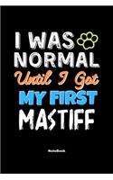 I Was Normal Until I Got My First Mastiff Notebook - Mastiff Dog Lover and Pet Owner: Lined Notebook / Journal Gift, 120 Pages, 6x9, Soft Cover, Matte Finish