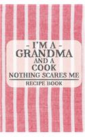 I'm a Grandma and a Cook Nothing Scares Me Recipe Book: Blank Recipe Book to Write in for Women, Bartenders, Drink and Alcohol Log, Document all Your Special Recipes and Notes for Your Favorite ... for Wo