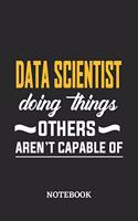 Data Scientist Doing Things Others Aren't Capable of Notebook: 6x9 inches - 110 ruled, lined pages - Greatest Passionate Office Job Journal Utility - Gift, Present Idea