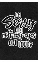 I'm Sorry Did I Roll My Eyes Out Loud: Black Leather Print Sassy Mom Journal / Snarky Notebook