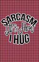 Sarcasm Is How I Hug