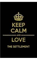 KEEP CALM AND LOVE THE SETTLEMENT Notebook