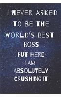 I never asked to be the world's best boss