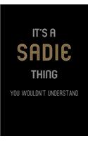 It's A Sadie Thing, You Wouldn't Understand: Personalized Notebook Journal With Name Blank Lined Customized Diary Logbook Gifts