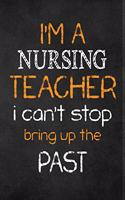 I'M A Nursing TEACHER I CAN'T STOP BRING UP THE PAST