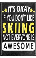 it's okay if you don't like skiing not everybody is awesome Gift for skiing lovers