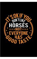 It's Ok If You Don't Like Horses Not Everyone Has Good Taste