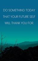 Inspirational Quote Notebook - 'Do Something Today That Your Future Self Will Thank You For.' - Inspirational Journal to Write in