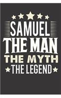 Samuel The Man The Myth The Legend: Notebook Journal (120 Dot Grid Pages, Softcover, 6x9) Personalized Customized Gift For Someones Name is Samuel