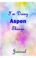 I'm Doing Aspen Things Journal: Aspen First Name Personalized Journal 6x9 Notebook, College Ruled (Lined) blank pages, Cute Pastel Notepad, Watercolor Cover for Girls and Women