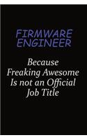 Firmware Engineer Because Freaking Awesome Is Not An Official Job Title: Career journal, notebook and writing journal for encouraging men, women and kids. A framework for building your career.