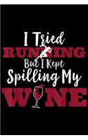 I Tried Running But I Kept Spilling My Wne: I Tried Running But I Kept Spilling My Wine Apparel Journal/Notebook Blank Lined Ruled 6x9 100 Pages