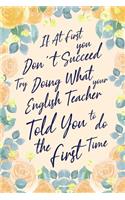 If At First You Don't Succeed Try Doing What Your English Teacher Told You To Do The First Time: 6x9" Dot Bullet Notebook/Journal Funny Gift Idea For English, Spelling, Grammar Teacher
