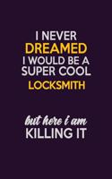I Never Dreamed I Would Be A Super cool Locksmith But Here I Am Killing It