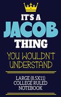 It's A Jacob Thing You Wouldn't Understand Large (8.5x11) College Ruled Notebook: A cute book to write in for any book lovers, doodle writers and budding authors!
