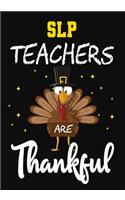 SLP Teachers Are Thankful: Teacher Notebook, Journal or Planner for Teacher Gift, Thank You Gift to Show Your Gratitude During, thanksgiving funny gift