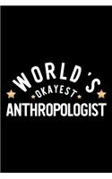 World's Okayest Anthropologist: Nice Notebook for Anthropologist - Funny Christmas Gift Idea for Anthropologist - Anthropologist Journal - 100 pages 6x9 inches