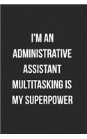 I'm An Administrative Assistant Multitasking Is My Superpower: Blank Lined Journal For Administrative Assistants Coworker Notebook Gag Gift