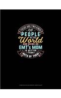 There Are Two Kinds Of People In This World And Being An EMT's Mom Is Better Than Both Of Them: Composition Notebook: Wide Ruled(1537 Composition Notebook: Wide Ruled)