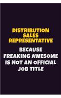 Distribution Sales Representative, Because Freaking Awesome Is Not An Official Job Title: 6X9 Career Pride Notebook Unlined 120 pages Writing Journal