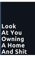 Look At You Owning A Home And Shit: New House Owners Housewarming Funny Gag Gift - 100 Pages Blank Lined Journal