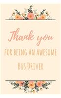 Thank You For Being An Awesome Bus Driver: 6x9" Lined Notebook/Journal Gift Idea For School Bus Drivers