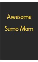 Awesome Sumo Mom: Lined Journal, 120 Pages, 6 x 9, Funny Sumo Gift Idea, Black Matte Finish (Awesome Sumo Mom Journal)