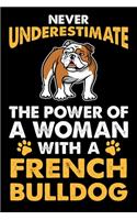 Never Underestimate The Power Of A Woman With A French Bulldog: Woman French Bulldog lined journal gifts. Best Lined Journal gifts For Women who loves French Bulldog. Cute Dog Lined Journal Gifts is the perfect g
