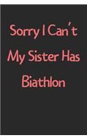 Sorry I Can't My Sister Has Biathlon: Lined Journal, 120 Pages, 6 x 9, Funny Biathlon Gift Idea, Black Matte Finish (Sorry I Can't My Sister Has Biathlon Journal)