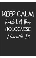 Keep Calm And Let The Bolognese Handle It: Lined Journal, 120 Pages, 6 x 9, Bolognese Dog Owner Gift Idea, Black Matte Finish (Keep Calm And Let The Bolognese Handle It Journal)