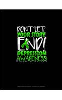 Don't Let Your Story End! Depression Awareness: Graph Paper Notebook - 0.25 Inch (1/4") Squares(613 Graph Paper Notebook - 0.25 Inch (1/4") Squares)