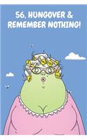 56, Hungover & Remember Nothing!