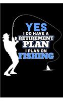 Yes I Do Have A Retirement Plan I Plan On Fishing