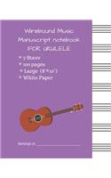 Wirebound Music Manuscript notebook FOR UKULELE