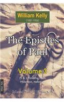 The Epistles of Paul Volume 3: (22 Collected Works of William Kelly)
