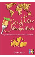 Pasta Recipe Book: Simple Pasta Recipes and Lessons for Dinner Nights