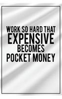Work So Hard That Expensive Becomes Pocket Money: Motivational Bullet Journal - 120-Page 1/4 Inch Dot Grid Inspirational Notebook - 6 X 9 Perfect Bound Glossy Softcover(Motivational Bullet Journals)