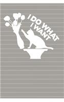 I Do What I Want: Cute Funny Cat Blank Sketchbooks and Artbooks. Kids and Adults Bordered Blank Sketchbooks for Art