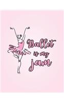 Ballet Is My Jam: 7.44' X 9.69 College Ruled Composition Book - Notebook for Dancers - 140 Pages