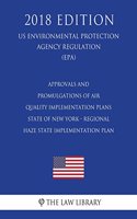 Approvals and Promulgations of Air Quality Implementation Plans - State of New York - Regional Haze State Implementation Plan (US Environmental Protection Agency Regulation) (EPA) (2018 Edition)