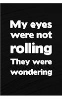 My Eyes Were Not Rolling They Were Wondering: Black Swirl Write in Notebook Journal For Principal Professor Teacher And College Student, Funny Eye Rolling Gifts, Teacher Appreciation Gifts (6" x